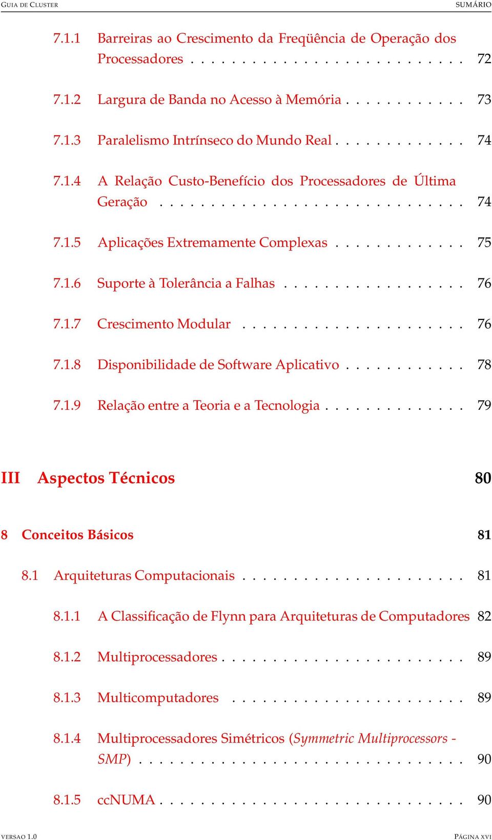 ................. 76 7.1.7 Crescimento Modular...................... 76 7.1.8 Disponibilidade de Software Aplicativo............ 78 7.1.9 Relação entre a Teoria e a Tecnologia.