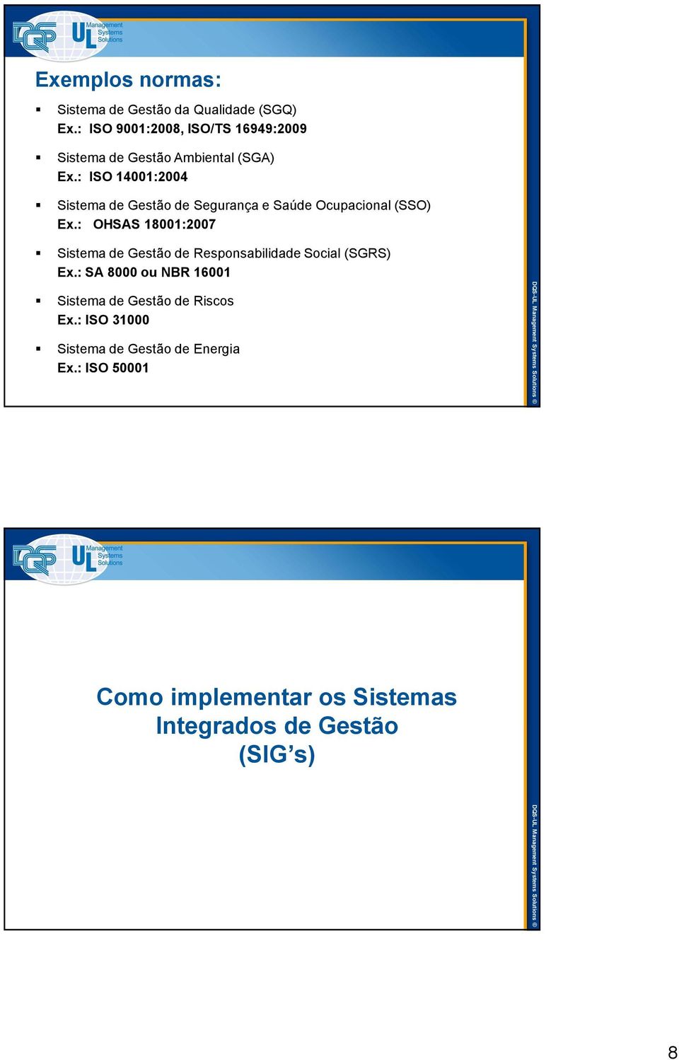 : ISO 14001:2004 Sistema de Gestão de Segurança e Saúde Ocupacional (SSO) Ex.
