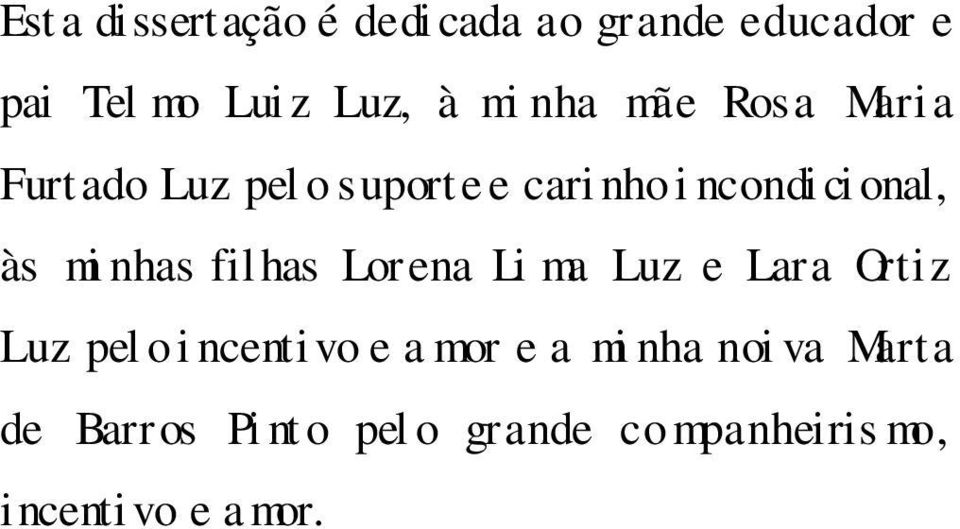 nhas fil has Lorena Li ma Luz e Lara Ortiz Luz pel o i ncenti vo e a mor e a mi