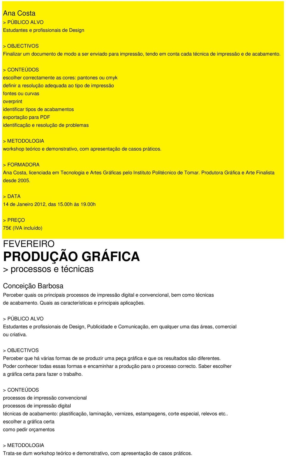 resolução de problemas workshop teórico e demonstrativo, com apresentação de casos práticos. > FORMADORA Ana Costa, licenciada em Tecnologia e Artes Gráficas pelo Instituto Politécnico de Tomar.