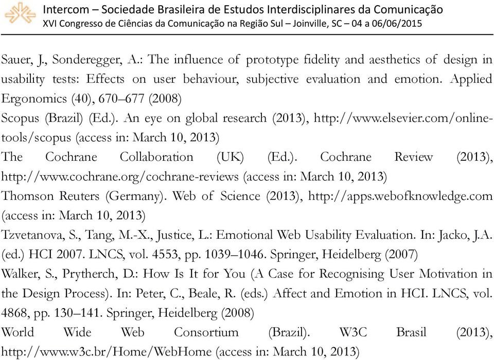 com/onlinetools/scopus (access in: March 10, 2013) The Cochrane Collaboration (UK) (Ed.). Cochrane Review (2013), http://www.cochrane.