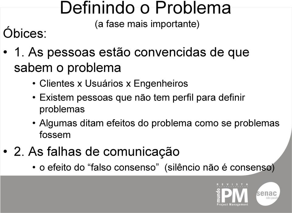 Engenheiros Existem pessoas que não tem perfil para definir problemas Algumas ditam