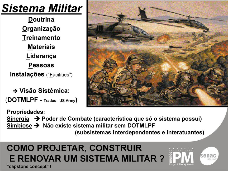 (característica que só o sistema possui) Simbiose Não existe sistema militar sem DOTMLPF