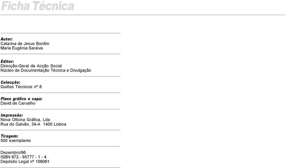 Plano gráfico e capa: David de Carvalho Impressão: Nova Oficina Gráfica, Lda Rua do Galvão,