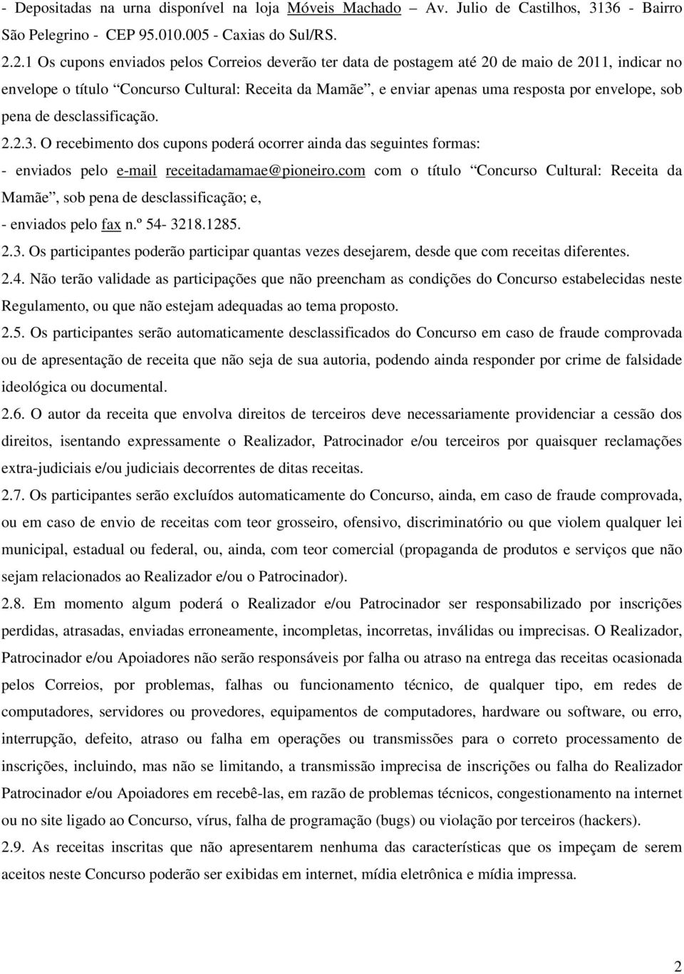 sob pena de desclassificação. 2.2.3. O recebimento dos cupons poderá ocorrer ainda das seguintes formas: - enviados pelo e-mail receitadamamae@pioneiro.