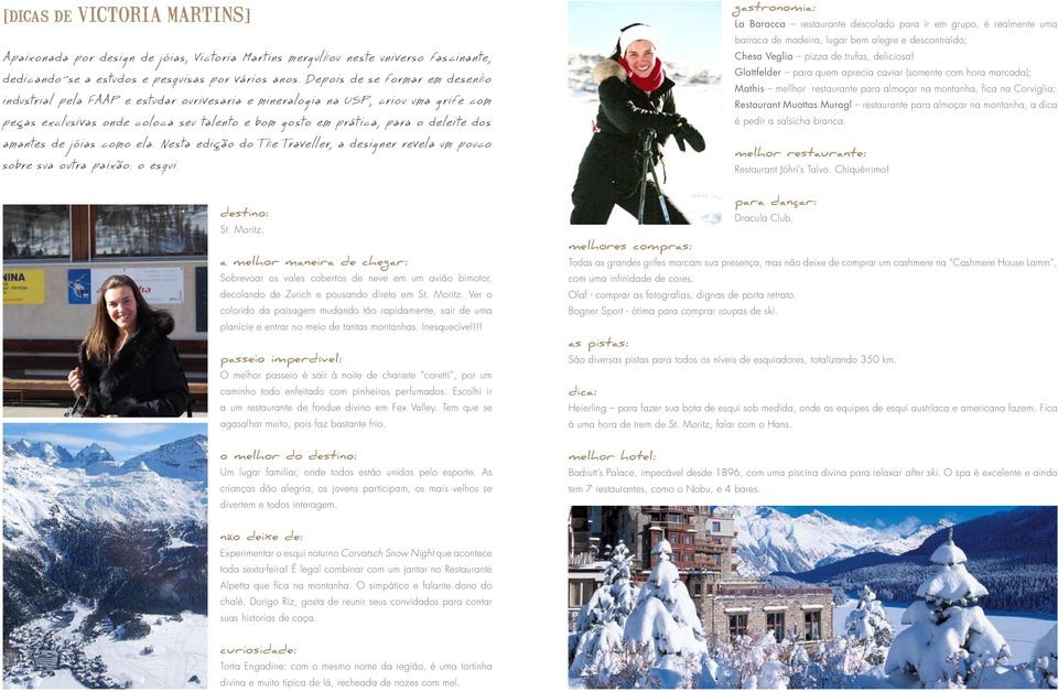 amantes de jóias como ela. Nesta edição do The Traveller, a designer revela um pouco sobre sua outra paixão: o esqui. destino: St. Moritz.