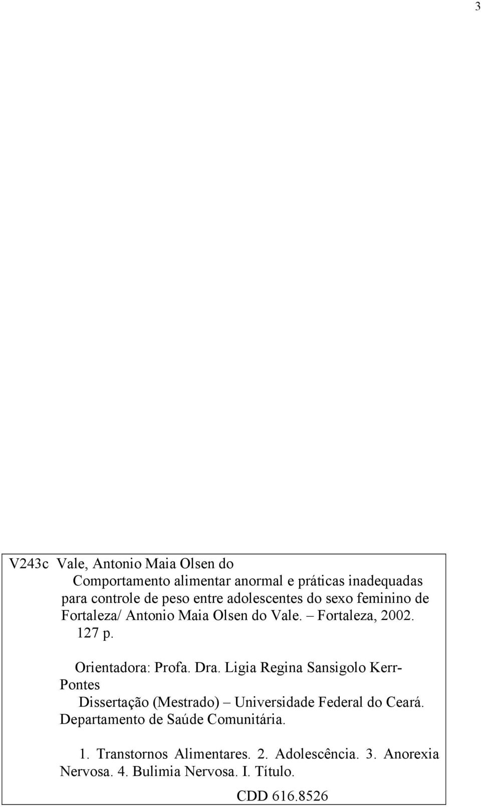 Dra. Ligia Regina Sansigolo Kerr- Pontes Dissertação (Mestrado) Universidade Federal do Ceará.