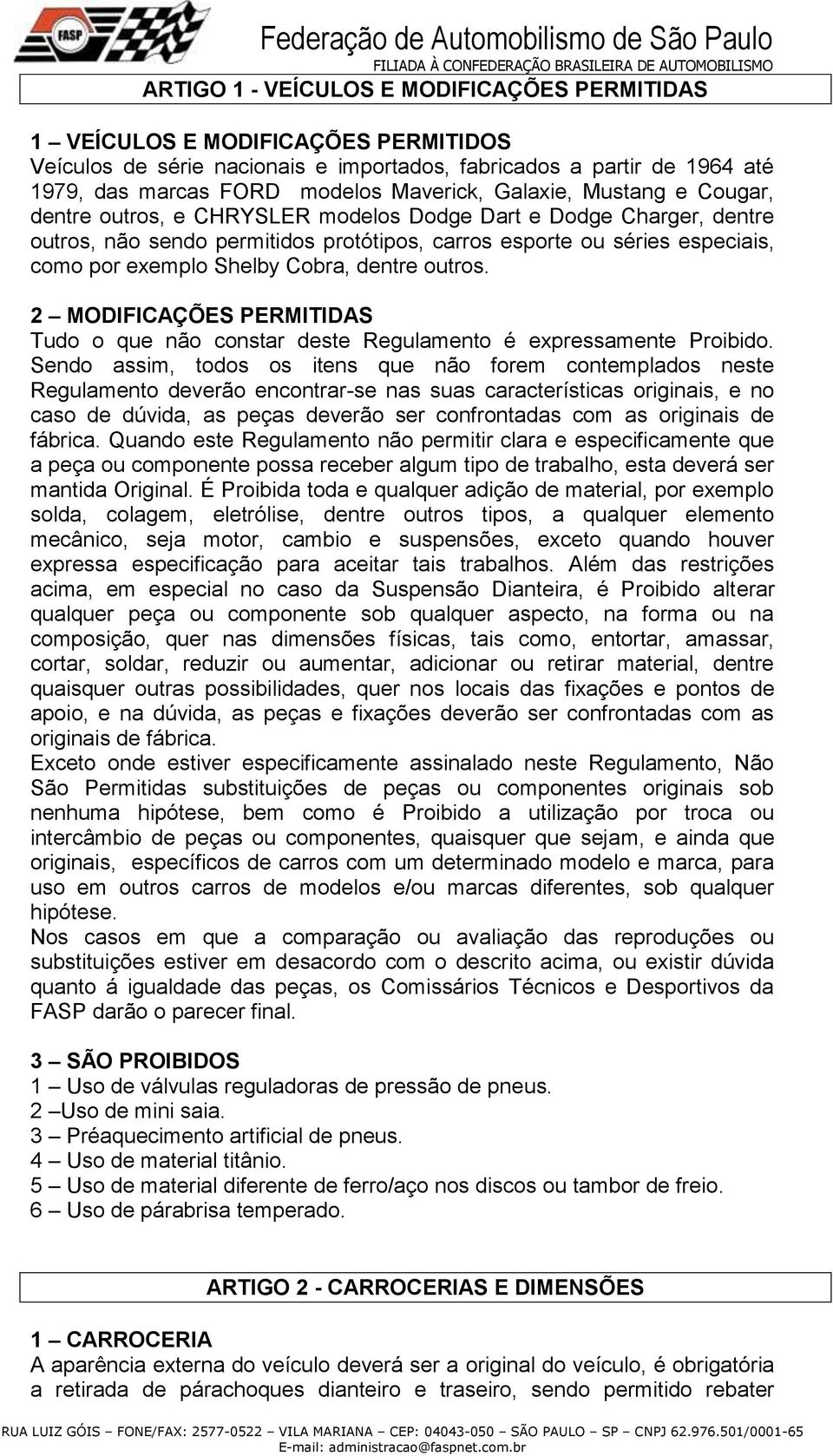 Cobra, dentre outros. 2 MODIFICAÇÕES PERMITIDAS Tudo o que não constar deste Regulamento é expressamente Proibido.