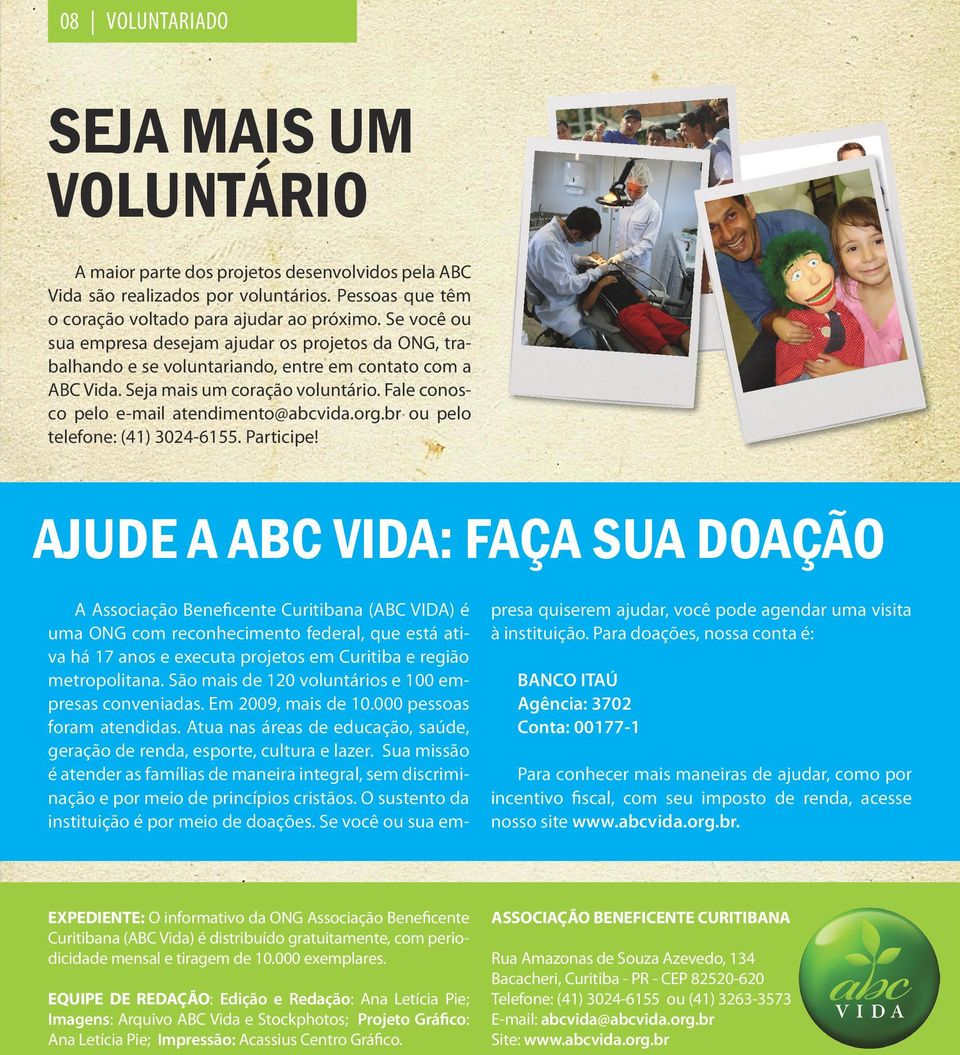 Fale conosco pelo e-mail atendimento@abcvida.org.br ou pelo telefone: (41) 3024-6155. Participe!