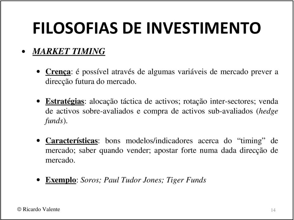 activos sub-avaliados (hedge funds).