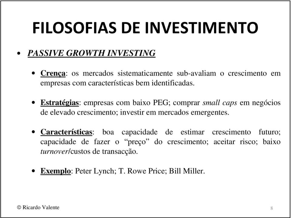 Estratégias: empresas com baixo PEG; comprar small caps em negócios de elevado crescimento; investir em mercados