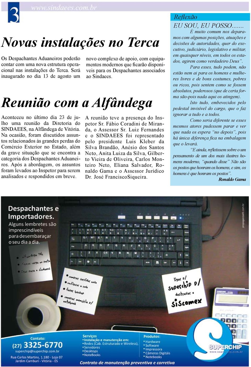 Na ocasião, foram discutidos assuntos relacionados às grandes perdas do Comércio Exterior no Estado, além da grave situação que se encontra a categoria dos Despachantes Aduaneiros.