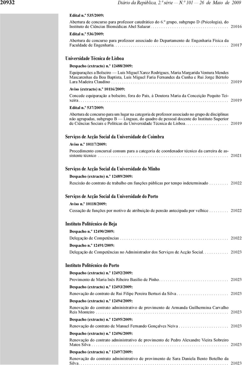 º 536/2009: Abertura de concurso para professor associado do Departamento de Engenharia Física da Faculdade de Engenharia..................................................... 21017 Universidade Técnica de Lisboa Despacho (extracto) n.