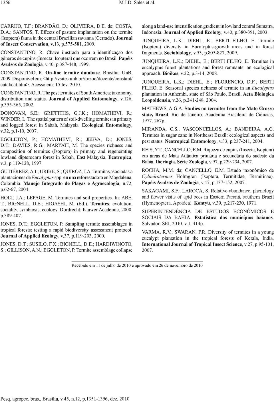 Chave ilustrada para a identificação dos gêneros de cupins (Insecta: Isoptera) que ocorrem no Brasil. Papéis Avulsos de Zoologia, v.40, p.387 448, 1999. CONSTANTINO, R. On line termite database.