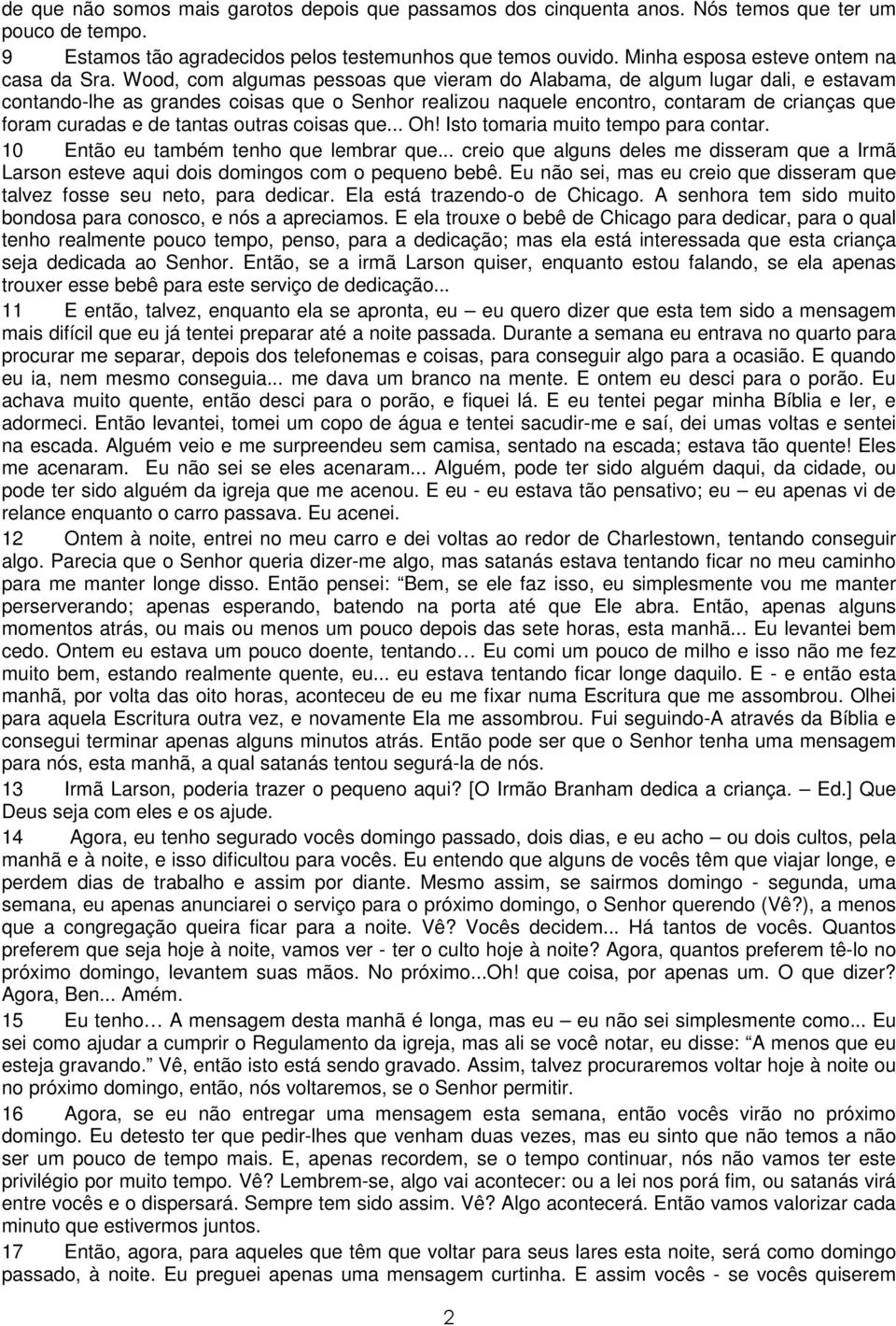 Wood, com algumas pessoas que vieram do Alabama, de algum lugar dali, e estavam contando-lhe as grandes coisas que o Senhor realizou naquele encontro, contaram de crianças que foram curadas e de