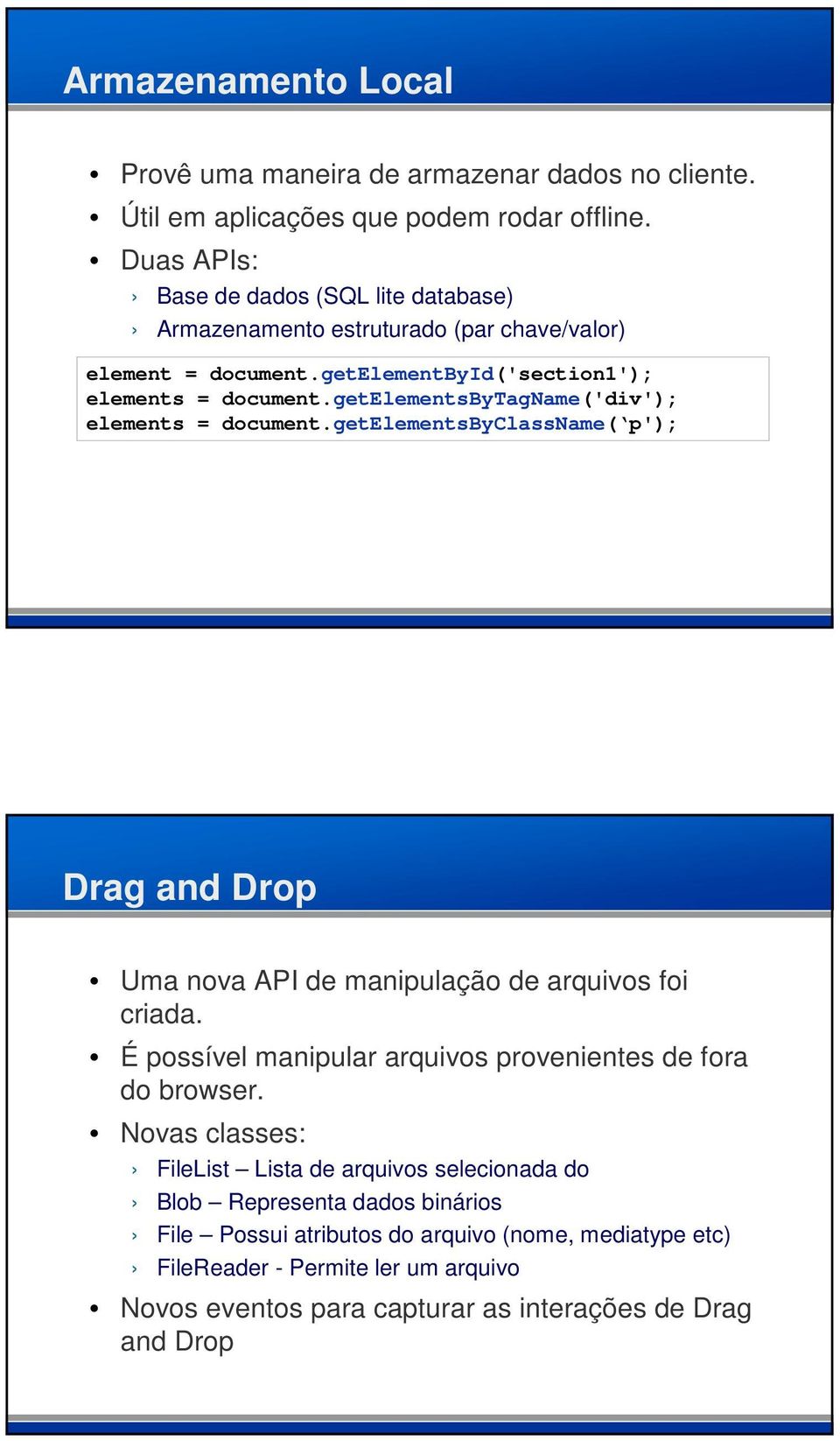 getelementsbytagname('div'); elements = document.getelementsbyclassname( p'); Drag and Drop Uma nova API de manipulação de arquivos foi criada.