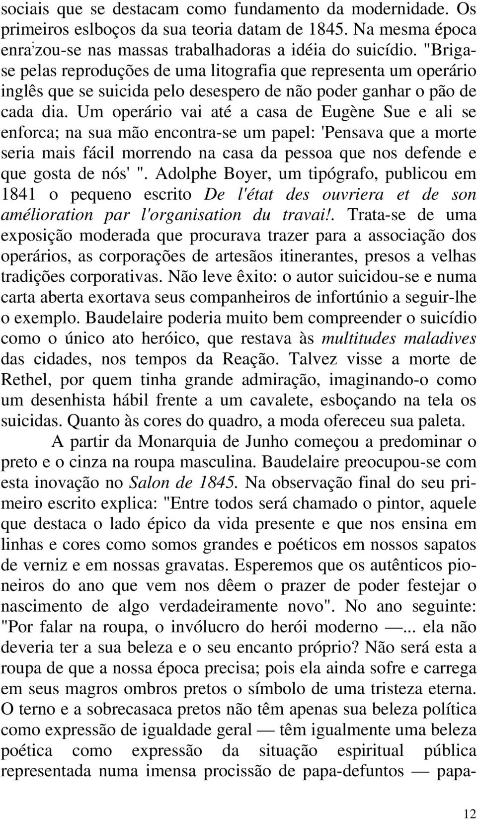 Um operário vai até a casa de Eugène Sue e ali se enforca; na sua mão encontra-se um papel: 'Pensava que a morte seria mais fácil morrendo na casa da pessoa que nos defende e que gosta de nós' ".