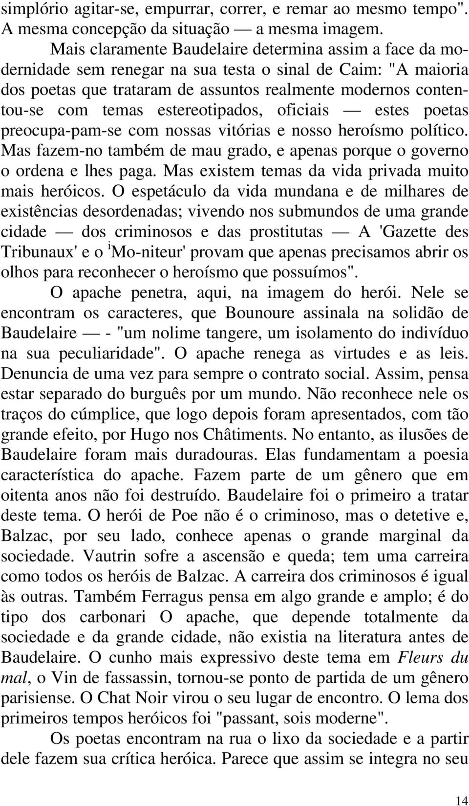 estereotipados, oficiais estes poetas preocupa-pam-se com nossas vitórias e nosso heroísmo político. Mas fazem-no também de mau grado, e apenas porque o governo o ordena e lhes paga.