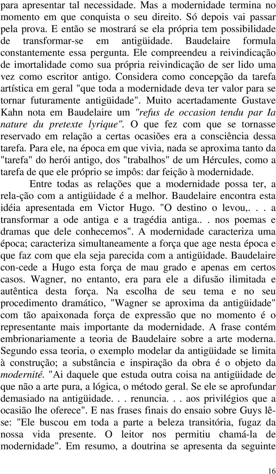 Ele compreendeu a reivindicação de imortalidade como sua própria reivindicação de ser lido uma vez como escritor antigo.