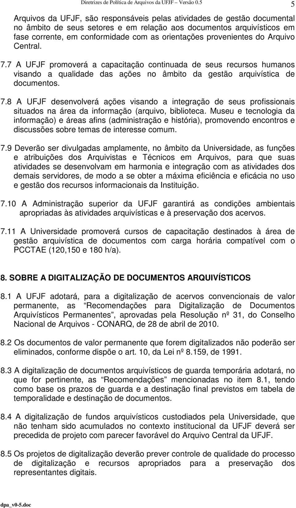 Museu e tecnologia da informação) e áreas afins (administração e história), promovendo encontros e discussões sobre temas de interesse comum. 7.