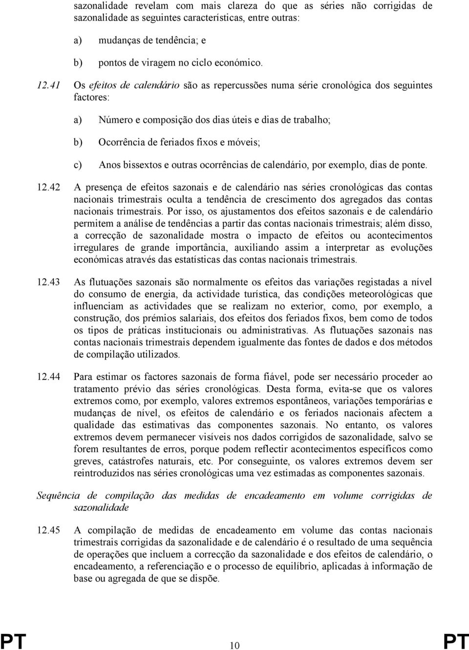 c) Anos bissextos e outras ocorrências de calendário, por exemplo, dias de ponte. 12.