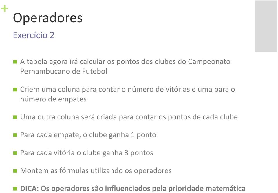 para contar os pontos de cada clube Para cada empate, o clube ganha 1 ponto Para cada vitória o clube ganha 3