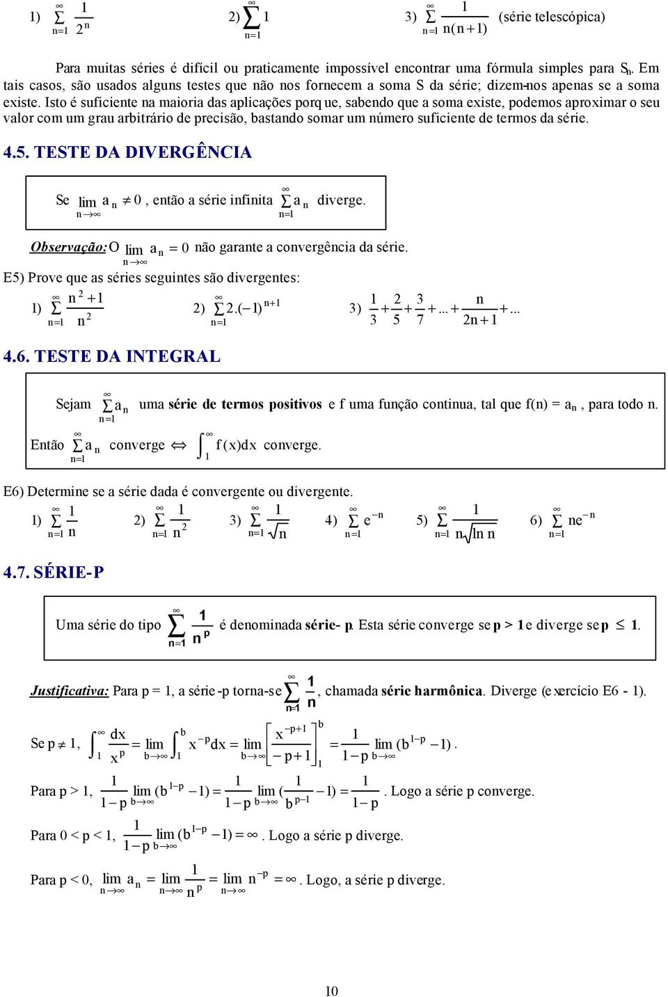 .. TESTE DA DIVERGÊNCIA Se lm, etão sére ft dverge. Oservção: O lm ão grte covergêc d sére. E Prove que s séres segutes são dvergetes:.(...... 7.6.