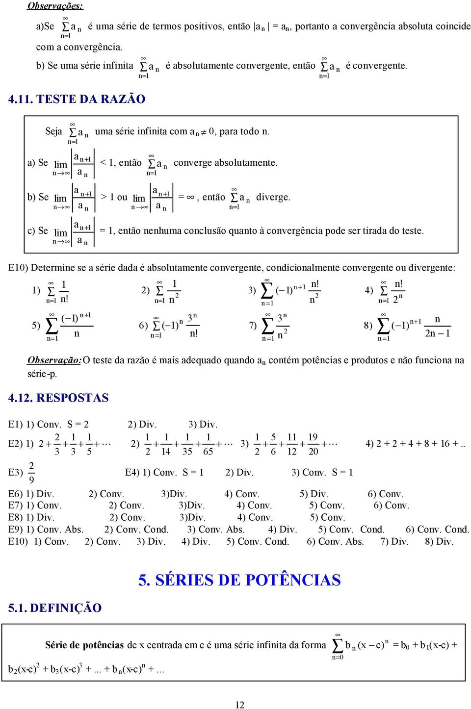 ( 6 ( 7!! ( 8! ( Oservção: O teste d rzão é ms dequdo qudo cotém otêcs e rodutos e ão fuco sére-... RESPOSTAS E Cov. S Dv. Dv. 9 E 6 6 E E Cov. S Dv. Cov. S 9 8 6.. E6 Dv. Cov. Dv. Cov. Dv. 6 Cov.