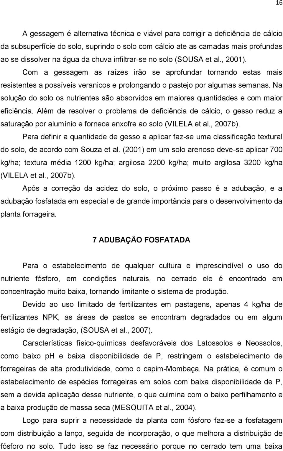 Na solução do solo os nutrientes são absorvidos em maiores quantidades e com maior eficiência.