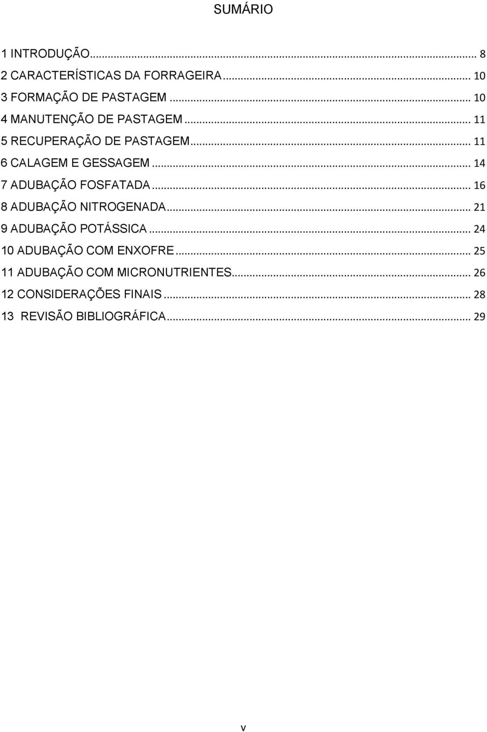 .. 14 7 ADUBAÇÃO FOSFATADA... 16 8 ADUBAÇÃO NITROGENADA... 21 9 ADUBAÇÃO POTÁSSICA.