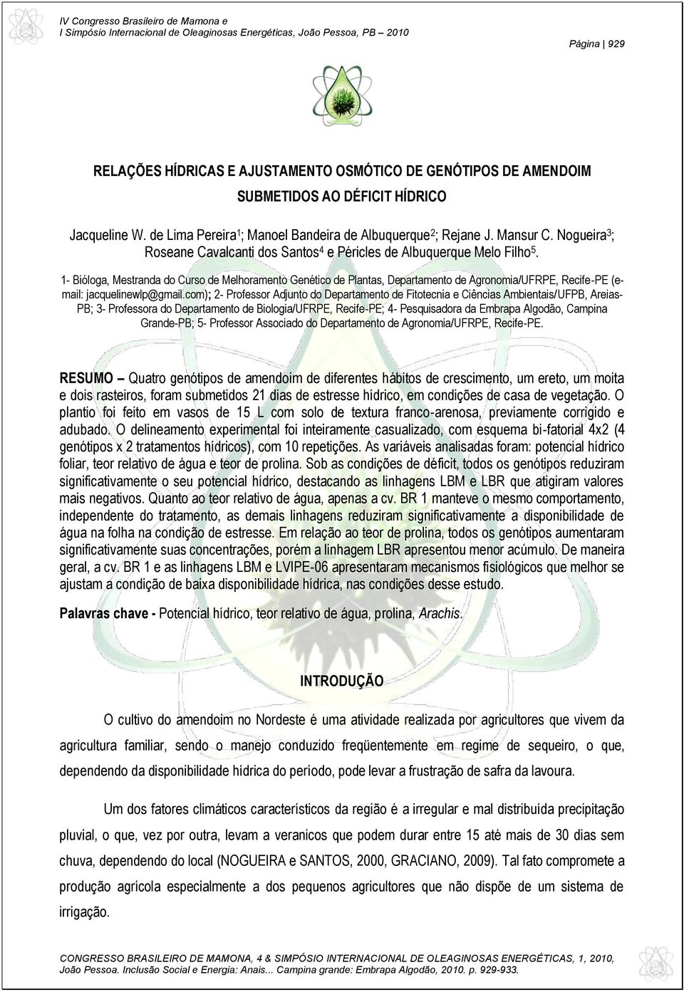 1- Bióloga, Mestranda do Curso de Melhoramento Genético de Plantas, Departamento de Agronomia/UFRPE, Recife-PE (email: jacquelinewlp@gmail.