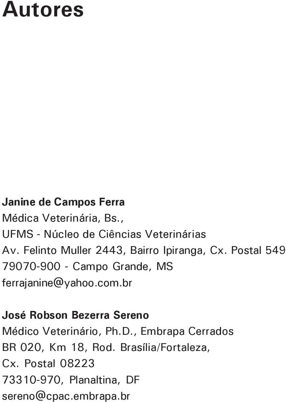 Postal 549 79070-900 - Campo Grande, MS ferrajanine@yahoo.com.