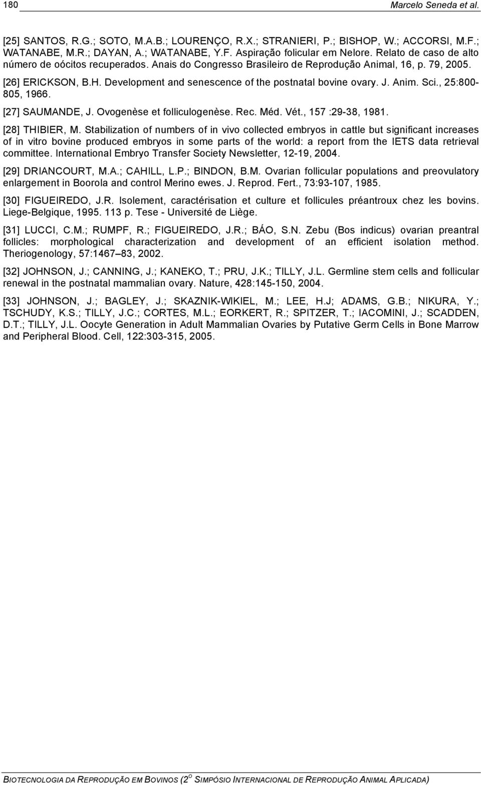 J. Anim. Sci., 25:800-805, 1966. [27] SAUMANDE, J. Ovogenèse et folliculogenèse. Rec. Méd. Vét., 157 :29-38, 1981. [28] THIBIER, M.