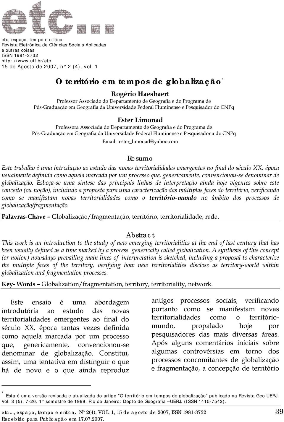 Pesquisador do CNPq Ester Limonad Professora Associada do Departamento de Geografia e do Programa de Pós-Graduação em Geografia da Universidade Federal Fluminense e Pesquisador a do CNPq Email: