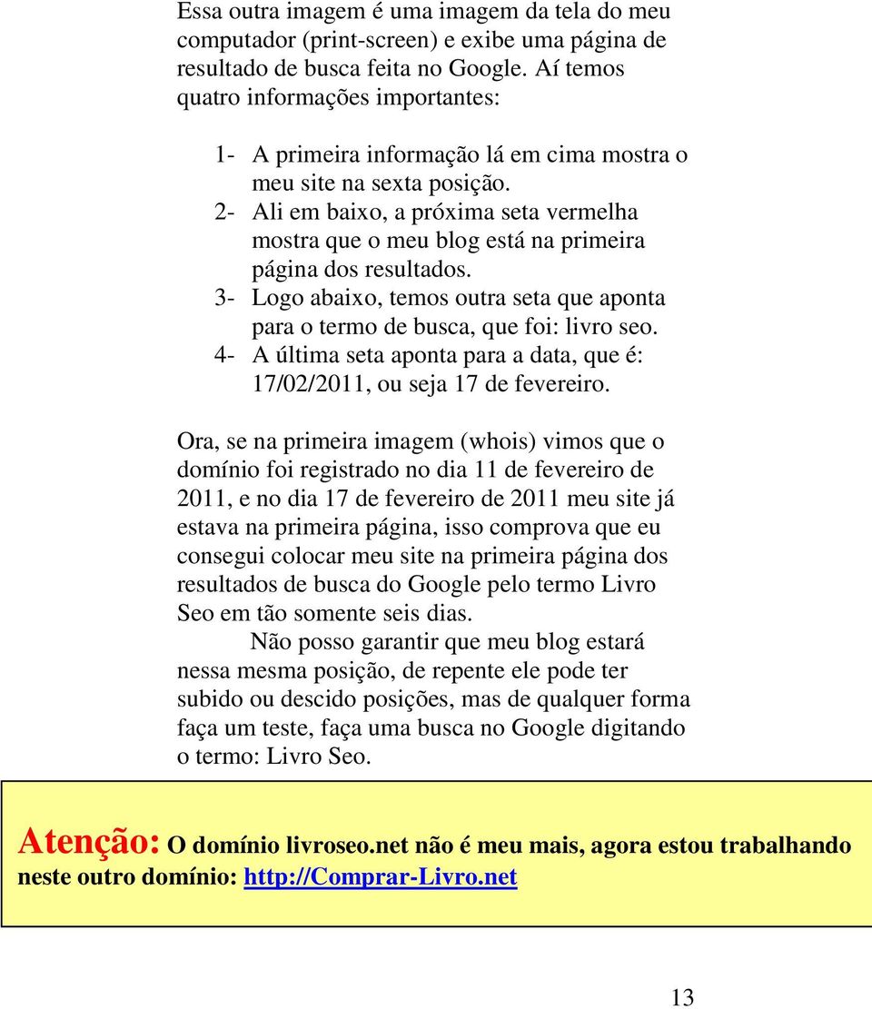 2- Ali em baixo, a próxima seta vermelha mostra que o meu blog está na primeira página dos resultados. 3- Logo abaixo, temos outra seta que aponta para o termo de busca, que foi: livro seo.