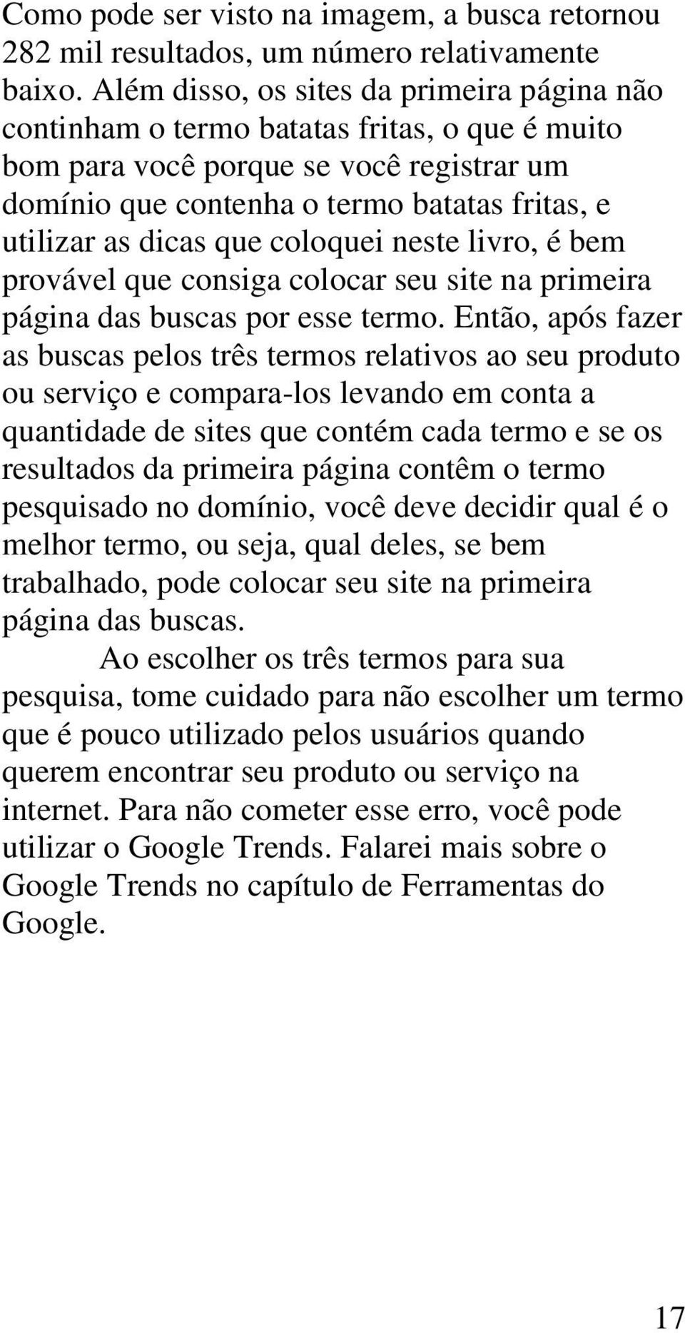 que coloquei neste livro, é bem provável que consiga colocar seu site na primeira página das buscas por esse termo.