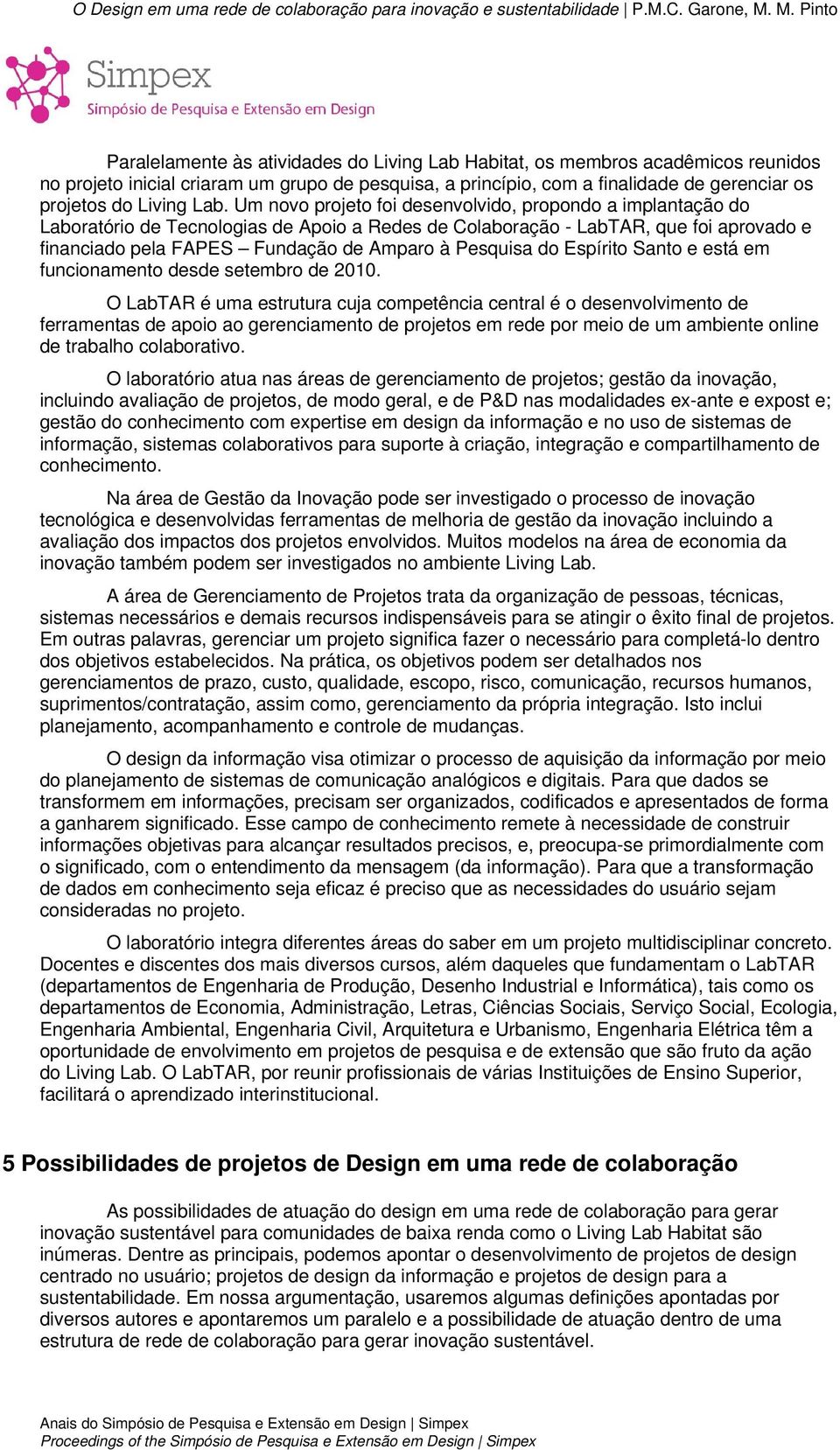 do Espírito Santo e está em funcionamento desde setembro de 2010.