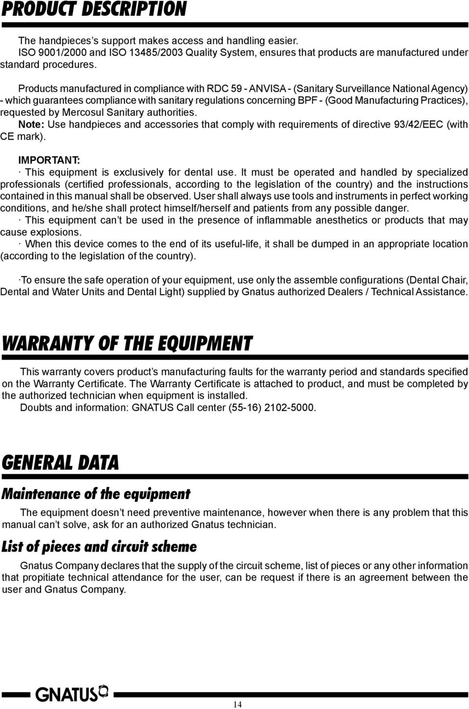 Practices), requested by Mercosul Sanitary authorities. Note: Use handpieces and accessories that comply with requirements of directive 93/42/EEC (with CE mark).