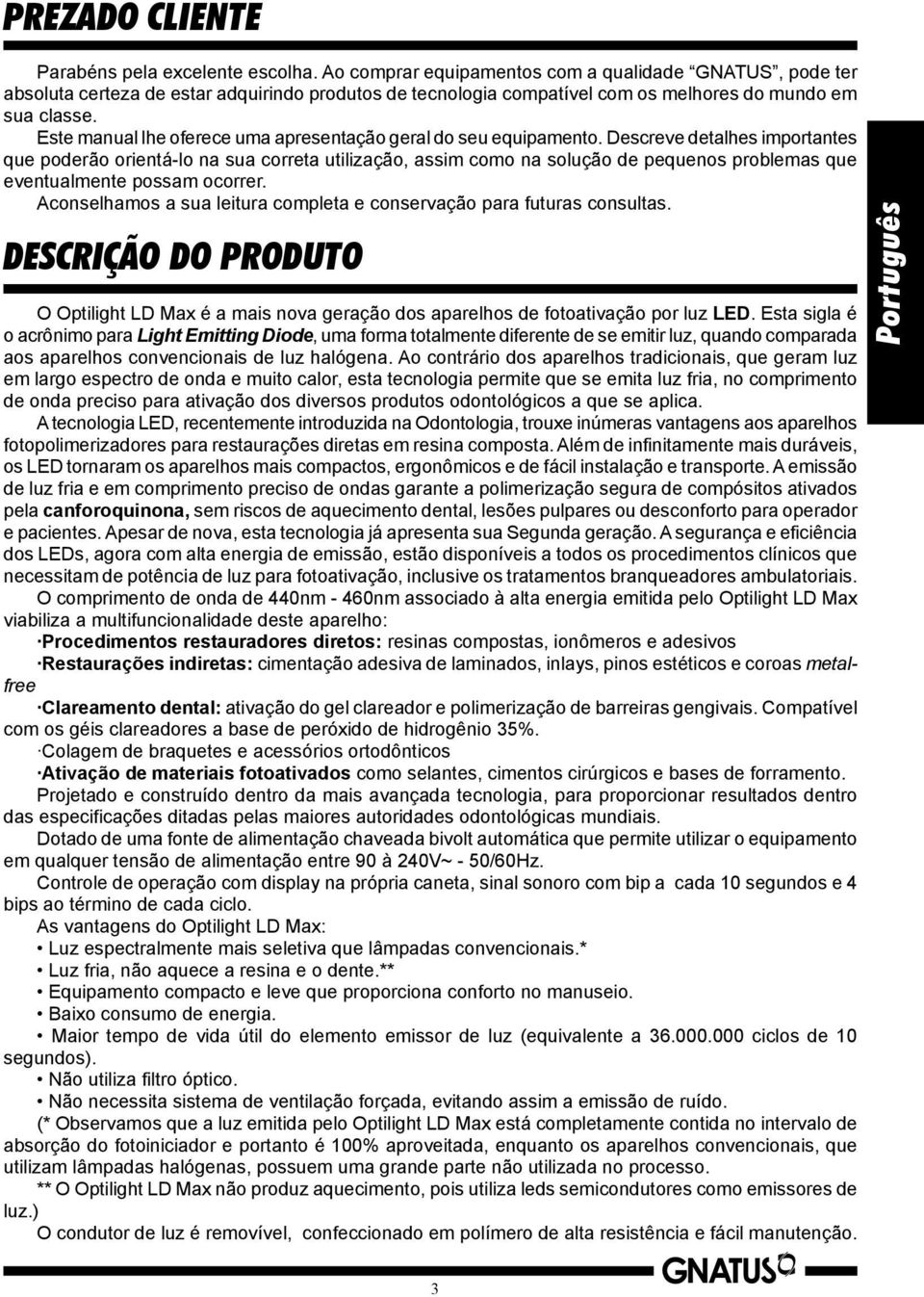 Este manual lhe oferece uma apresentação geral do seu equipamento.