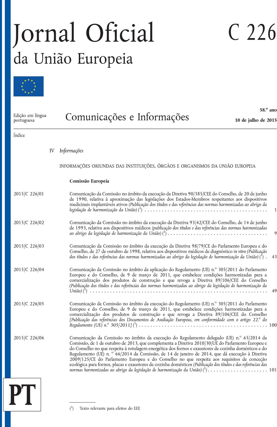 execução da Diretiva 90/385/CEE do Conselho, de 20 de junho de 1990, relativa à aproximação das legislações dos Estados-Membros respeitantes aos dispositivos medicinais implantáveis ativos