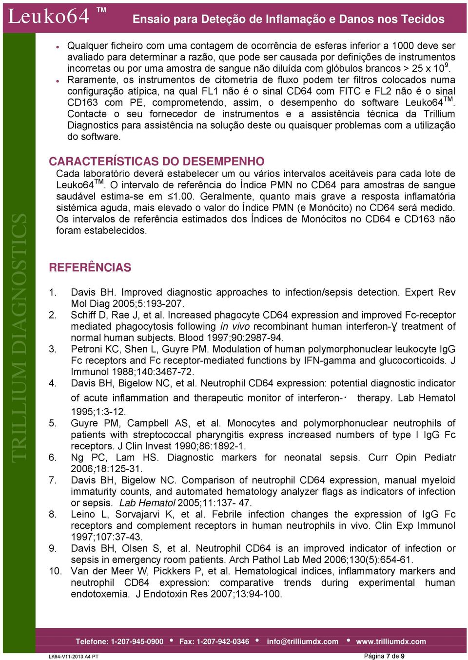 Raramente, os instrumentos de citometria de fluxo podem ter filtros colocados numa configuração atípica, na qual FL1 não é o sinal CD64 com FITC e FL2 não é o sinal CD163 com PE, comprometendo,