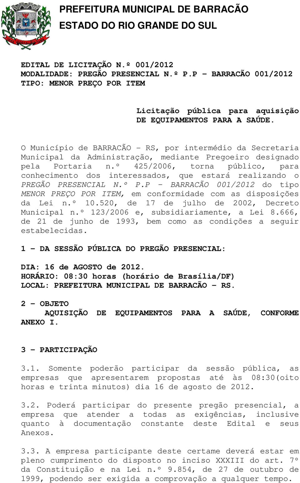 º 425/2006, torna público, para conhecimento dos interessados, que estará realizando o PREGÃO PRESENCIAL N.º P.