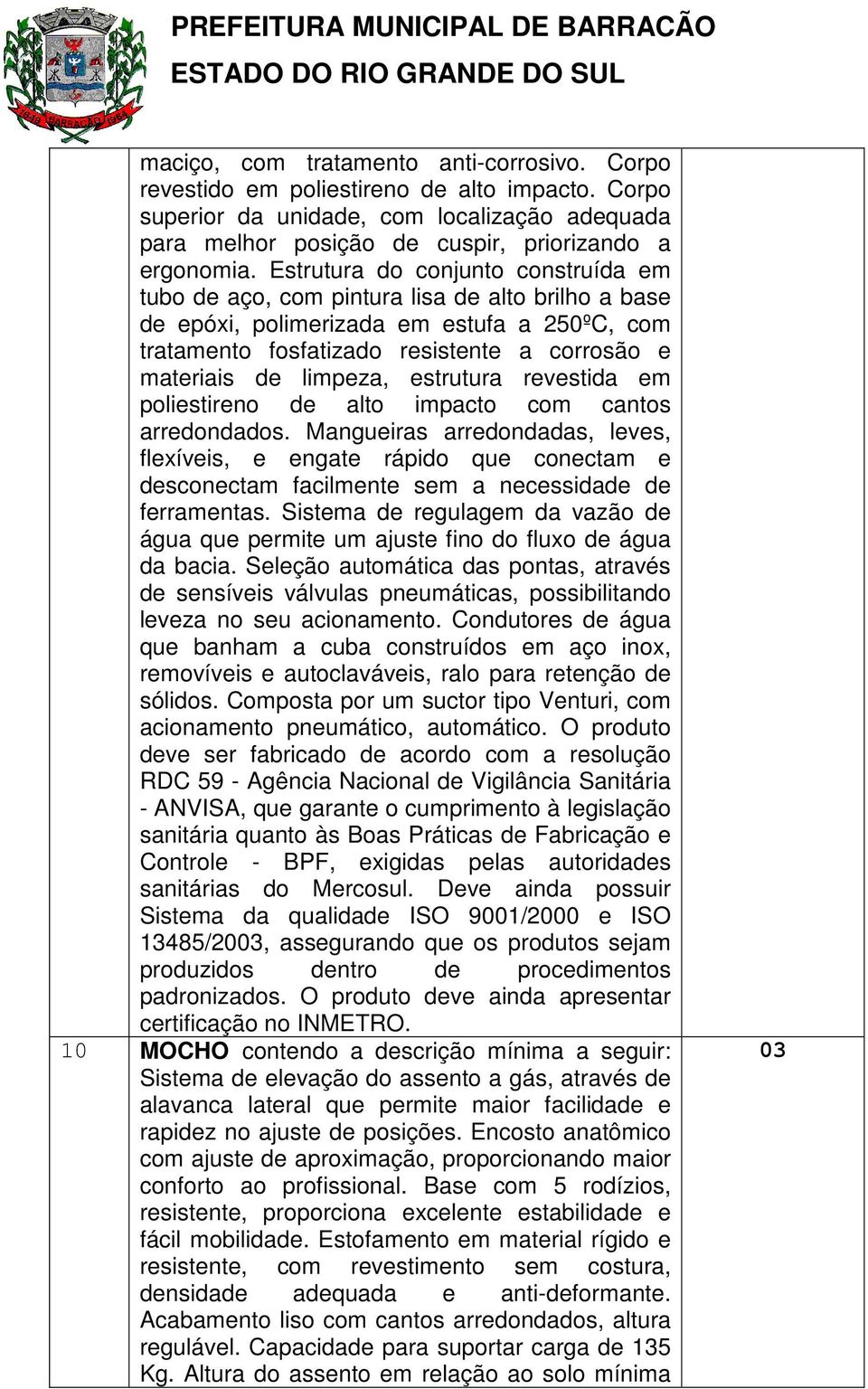 limpeza, estrutura revestida em poliestireno de alto impacto com cantos arredondados.