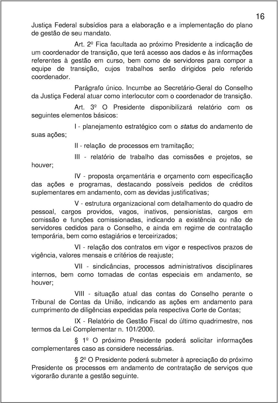 equipe de transição, cujos trabalhos serão dirigidos pelo referido coordenador. Parágrafo único.