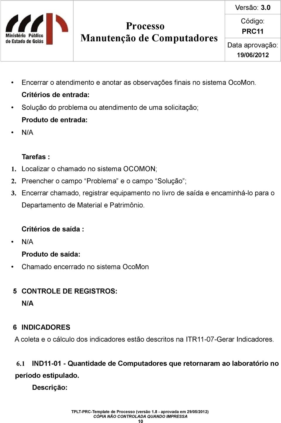 Encerrar chamado, registrar equipamento no livro de saída e encaminhá-lo para o Departamento de Material e Patrimônio.