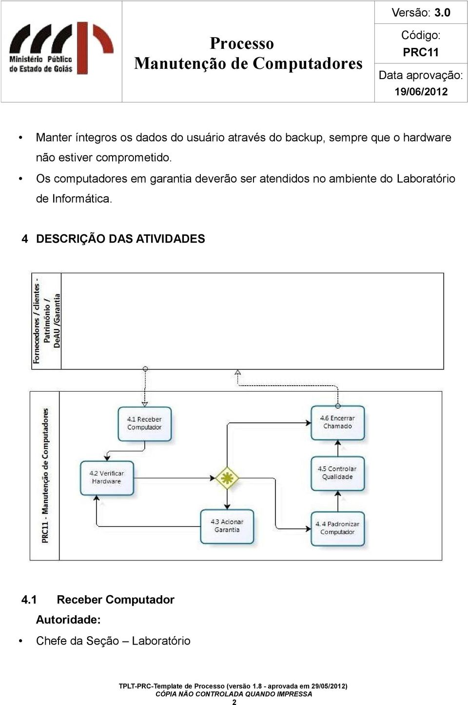 Os computadores em garantia deverão ser atendidos no ambiente do Laboratório de