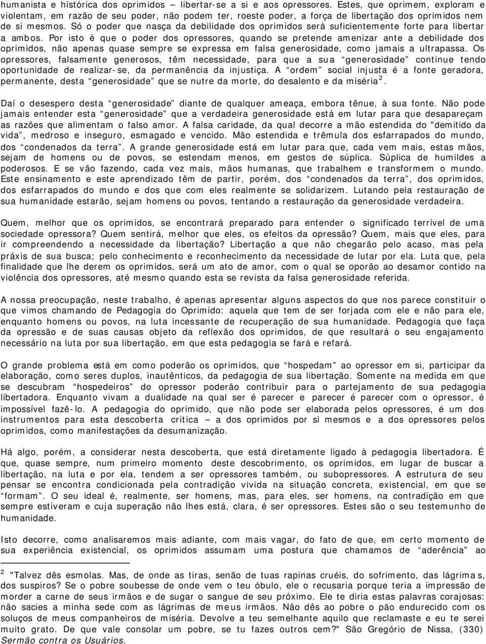 Só o poder que nasça da debilidade dos oprimidos será suficientemente forte para libertar a ambos.