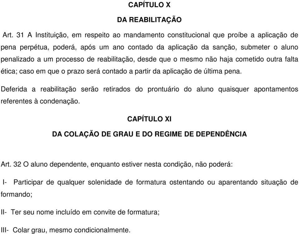 reabilitação, desde que o mesmo não haja cometido outra falta ética; caso em que o prazo será contado a partir da aplicação de última pena.