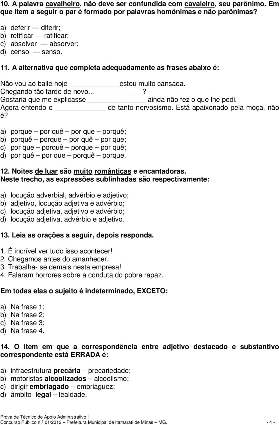 Chegando tão tarde de novo...? Gostaria que me explicasse ainda não fez o que lhe pedi. Agora entendo o de tanto nervosismo. Está apaixonado pela moça, não é?