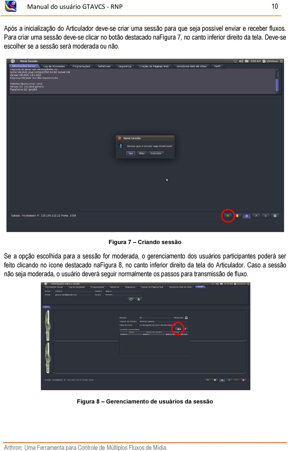 Figura 7 Criando sessão Se a opção escolhida para a sessão for moderada, o gerenciamento dos usuários participantes poderá ser feito clicando no ícone destacado nafigura 8, no canto